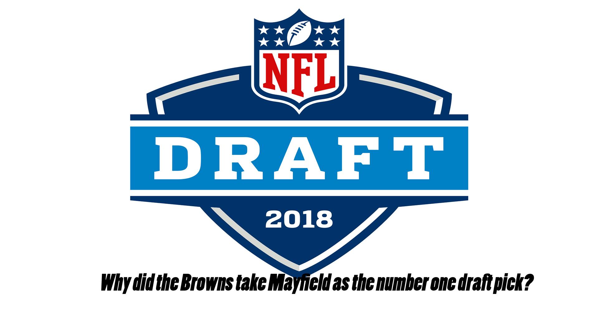 NFL Draft, why did the Browns chose Mayfield instead of Darnold, Rosen or Allen?